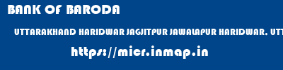 BANK OF BARODA  UTTARAKHAND HARIDWAR JAGJITPUR JAWALAPUR HARIDWAR, UTTARAKHAND  micr code